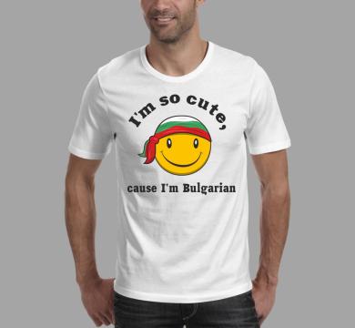 Тениска с щампа I'm so cute, cause I'm Bulgarian